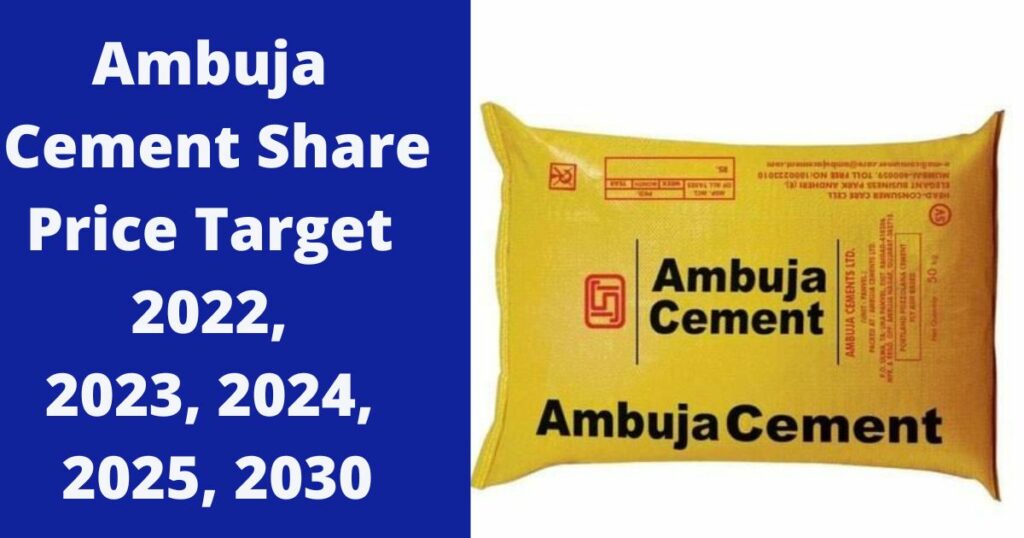 Ambuja Cement Share Price Target Ambuja Cement Share Price Target 2022, 2023, 2024, 2025, 2030