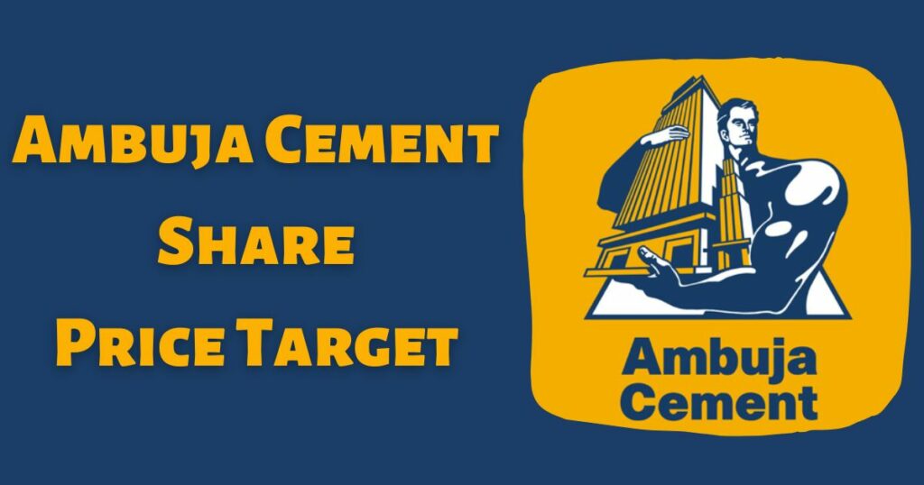 Ambuja Cement Share Target Ambuja Cement Share Price Target 2022, 2023, 2024, 2025, 2030