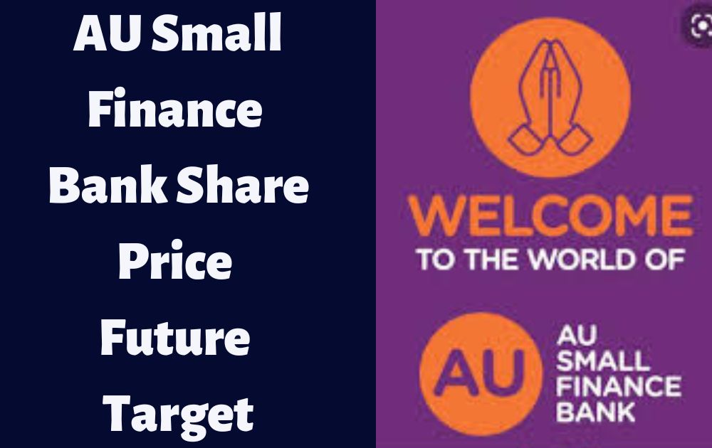 AU Small Finance Bank Share Price Future Target AU Small Finance Bank Share Price Target 2023, 2024, 2025, 2026, 2027, 2030
