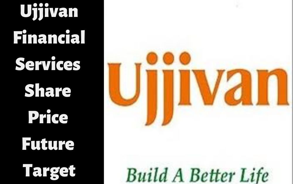 Ujjivan Financial Services Share Price Future Target Ujjivan Financial Services Share Price Target in 2023, 2024, 2025, 2026, 2027, 2030