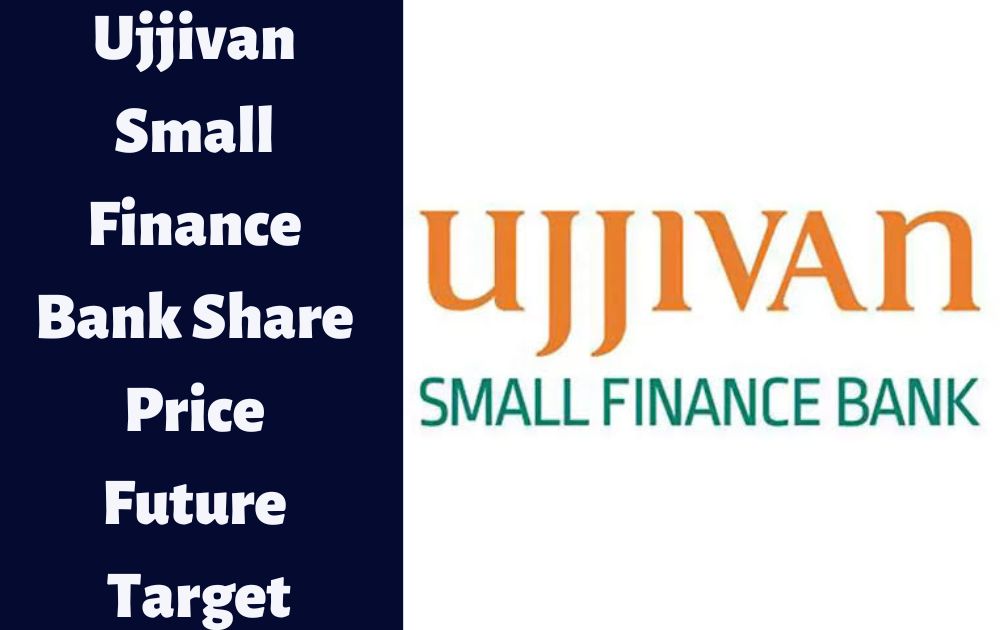 Ujjivan Small Finance Bank Share Price Future Target Ujjivan Small Finance Bank Share Price Target 2023, 2024, 2025, 2026, 2027, 2030